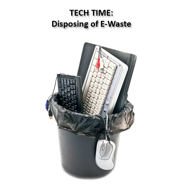 Tech Time - Disposing of E-Waste