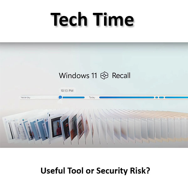 Tech Time: Windows 11 Recall Feature